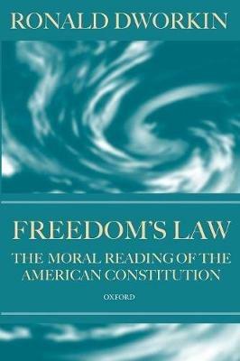 Freedom's Law: The Moral Reading of the American Constitution - Ronald Dworkin - cover