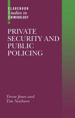 Private Security and Public Policing - Trevor Jones,Tim Newburn - cover
