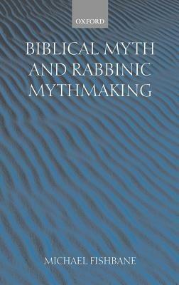 Biblical Myth and Rabbinic Mythmaking - Michael Fishbane - cover