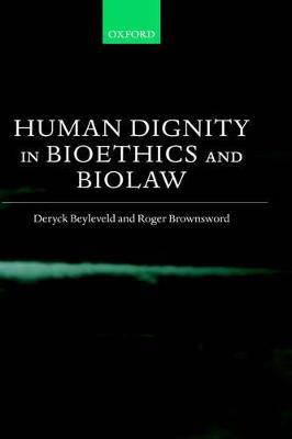 Human Dignity in Bioethics and Biolaw - Deryck Beyleveld,Roger Brownsword - cover