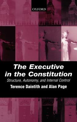 The Executive in the Constitution: Structure, Autonomy, and Internal Control - Terence Daintith,Alan Page - cover