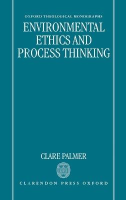 Environmental Ethics and Process Thinking - Clare Palmer - cover