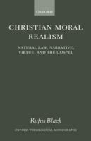 Christian Moral Realism: Natural Law, Narrative, Virtue, and the Gospel - Rufus Black - cover