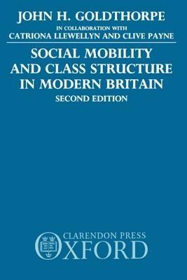 Social Mobility and Class Structure in Modern Britain - John H. Goldthorpe - cover