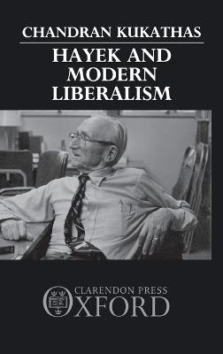 Hayek and Modern Liberalism - Chandran Kukathas - cover