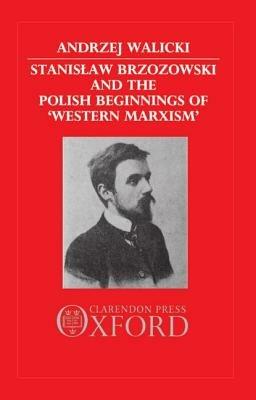 Stanislaw Brzozowski and the Polish Beginnings of 'Western Marxism' - Andrzej Walicki - cover