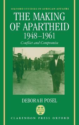 The Making of Apartheid, 1948-1961: Conflict and Compromise - Deborah Posel - cover