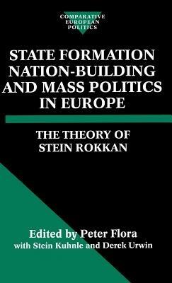 State Formation, Nation-Building, and Mass Politics in Europe: The Theory of Stein Rokkan - Stein Rokkan - cover