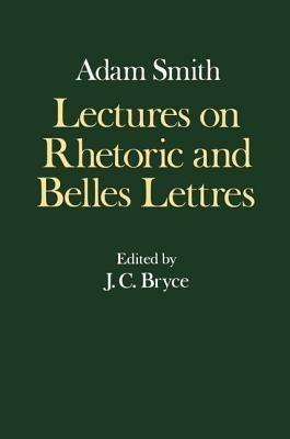 The Glasgow Edition of the Works and Correspondence of Adam Smith: IV: Lectures on Rhetoric and Belles Lettres - Adam Smith - cover