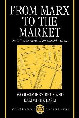 From Marx to the Market: Socialism in Search of an Economic System - Wlodzimierz Brus,Kazimierz Laski - cover