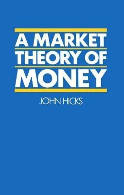A Market Theory of Money - John Hicks - cover