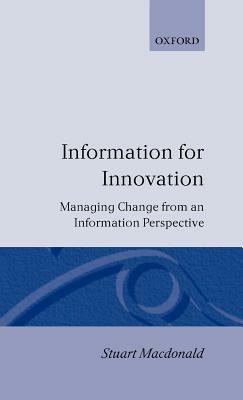 Information for Innovation: Managing Change from an Information Perspective - Stuart Macdonald - cover