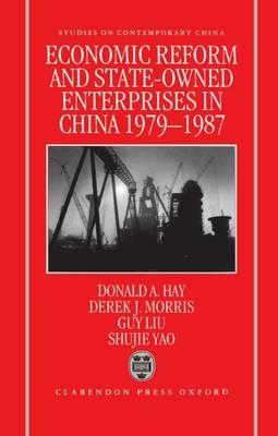 Economic Reform and State-Owned Enterprises in China 1979-87 - Donald Hay,Derek Morris,Guy Liu - cover