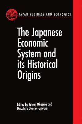The Japanese Economic System and its Historical Origins - cover