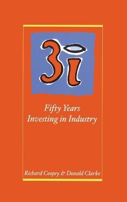 3i: Fifty Years Investing in Industry - Richard Coopey,Donald Clarke - cover