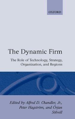 The Dynamic Firm: The Role of Technology, Strategy, Organization and Regions - cover