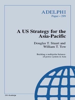 A US Strategy for the Asia-Pacific - Douglas T. Stuart,William T. Tow - cover