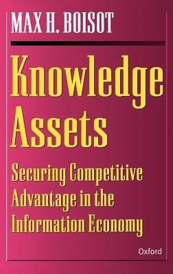 Knowledge Assets: Securing Competitive Advantage in the Information Economy - Max H. Boisot - cover