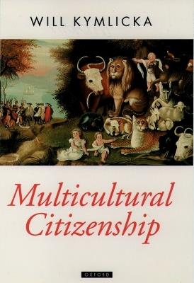 Multicultural Citizenship: A Liberal Theory of Minority Rights - Will Kymlicka - cover