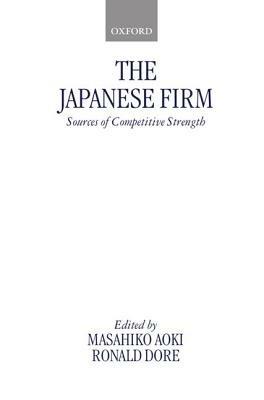 The Japanese Firm: The Sources of Competitive Strength - cover