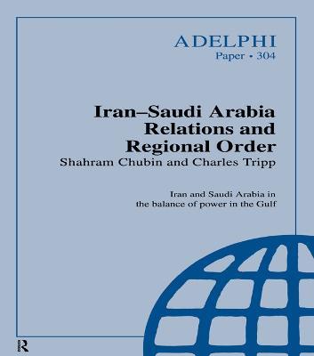 Iran-Saudi Arabia Relations and Regional Order - Shahram Chubin,Charles Tripp - cover