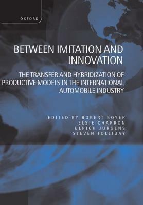 Between Imitation and Innovation: The Transfer and Hybridization of Productive Models in the International Automobile Industry - cover
