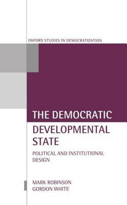 The Democratic Developmental State: Political and Institutional Design - cover