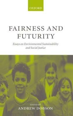 Fairness and Futurity: Essays on Environmental Sustainability and Social Justice - cover