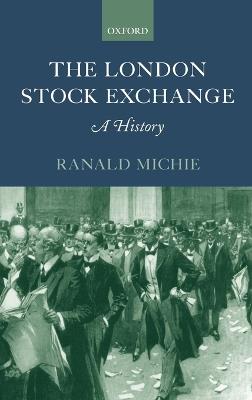 The London Stock Exchange: A History - Ranald Michie - cover