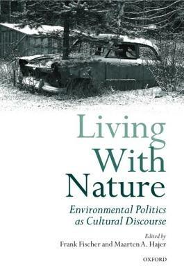Living with Nature: Environmental Politics as Cultural Discourse - cover