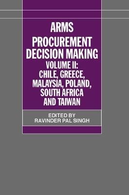 Arms Procurement Decision Making: Volume 2: Chile, Greece, Malaysia, Poland, South Africa, and Taiwan - cover