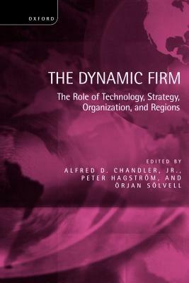 The Dynamic Firm: The Role of Technology, Strategy, Organization, and Regions - cover