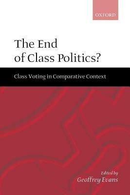 The End of Class Politics?: Class Voting in Comparative Context - cover