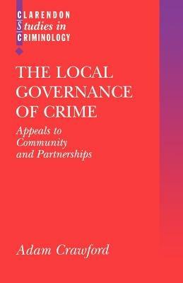The Local Governance of Crime: Appeals to Community and Partnerships - Adam Crawford - cover