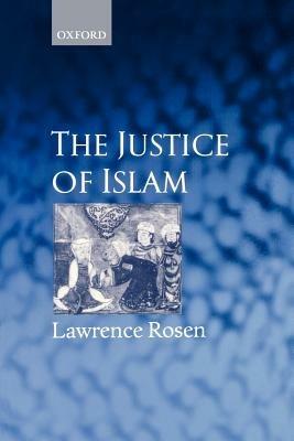 The Justice of Islam: Comparative Perspectives on Islamic Law and Society - Lawrence Rosen - cover