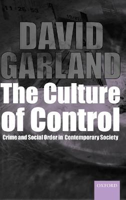 The Culture of Control: Crime and Social Order in Contemporary Society - David Garland - cover