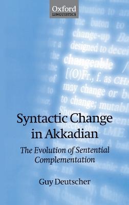 Syntactic Change in Akkadian: The Evolution of Sentential Complementation - Guy Deutscher - cover