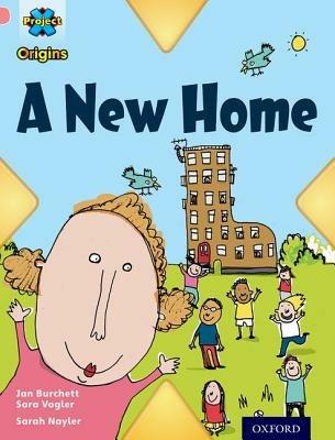 Project X Origins: Pink Book Band, Oxford Level 1+: My Home: A New Home - Jan Burchett,Sara Vogler - cover