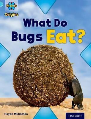 Project X Origins: Light Blue Book Band, Oxford Level 4: Bugs: What Do Bugs Eat? - Haydn Middleton - cover