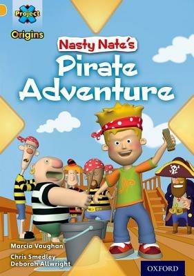 Project X Origins: Gold Book Band, Oxford Level 9: Pirates: Nasty Nate's Pirate Adventure - Marcia Vaughan - cover