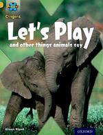 Project X Origins: Gold Book Band, Oxford Level 9: Communication: Let's Play - and other things animals say