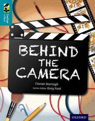 Oxford Reading Tree TreeTops inFact: Level 9: Behind the Camera - Ciaran Murtagh - cover