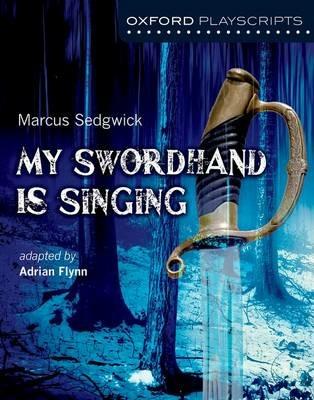 Oxford Playscripts: My Swordhand is Singing - Adrian Flynn - cover