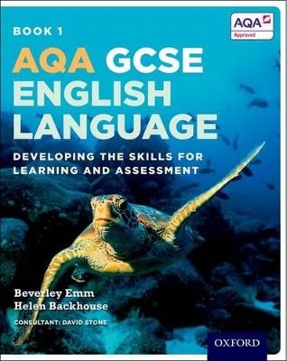 AQA GCSE English Language: Student Book 1: Developing the skills for learning and assessment - Helen Backhouse,Beverley Emm,David Stone - cover
