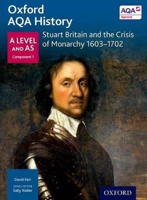 Oxford AQA History for A Level: Stuart Britain and the Crisis of Monarchy 1603-1702 - David Farr - cover
