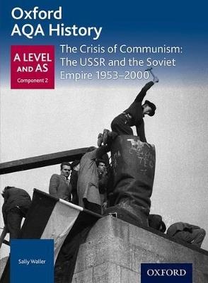 Oxford AQA History for A Level: The Crisis of Communism: The USSR and the Soviet Empire 1953-2000 - Rob Bircher - cover