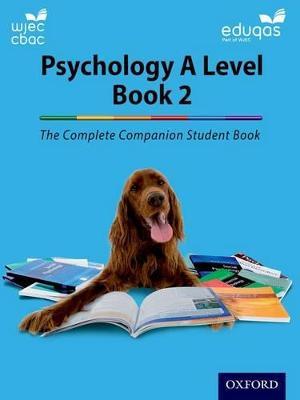 The Complete Companions for WJEC and Eduqas Year 2 A Level Psychology Student Book - Cara Flanagan,Katherine Cox,Rhiannon Murray - cover