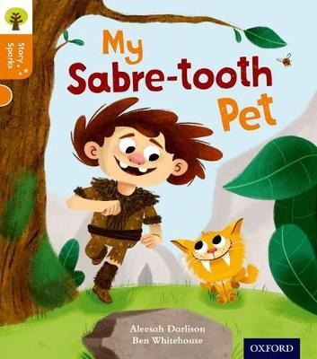 Oxford Reading Tree Story Sparks: Oxford Level 6: My Sabre-tooth Pet - Aleesah Darlison - cover