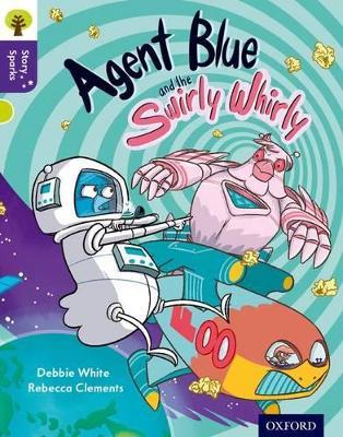 Oxford Reading Tree Story Sparks: Oxford Level 11: Agent Blue and the Swirly Whirly - Debbie White - cover