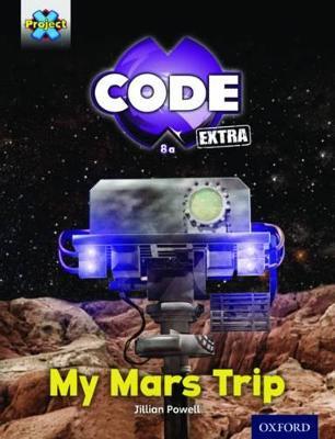 Project X CODE Extra: Yellow Book Band, Oxford Level 3: Galactic Orbit: My Mars Trip - Jillian Powell - cover